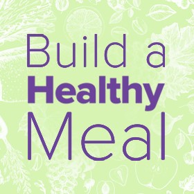 Build a Healthy Meal